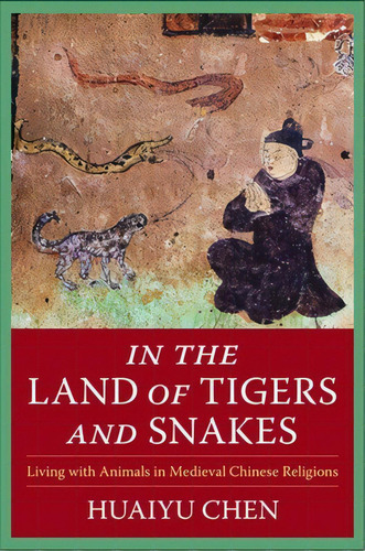 In The Land Of Tigers And Snakes: Living With Animals In Medieval Chinese Religions, De Chen, Huaiyu. Editorial Columbia Univ Pr, Tapa Dura En Inglés