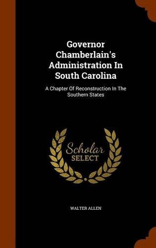 Governor Chamberlains Administration In South Carolina A Cha
