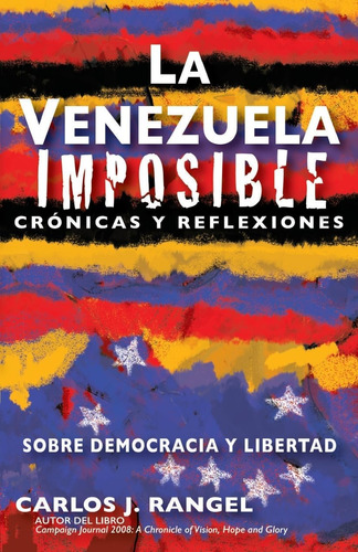 Libro: La Venezuela Imposible: Crónicas Y Reflexiones Sobre 