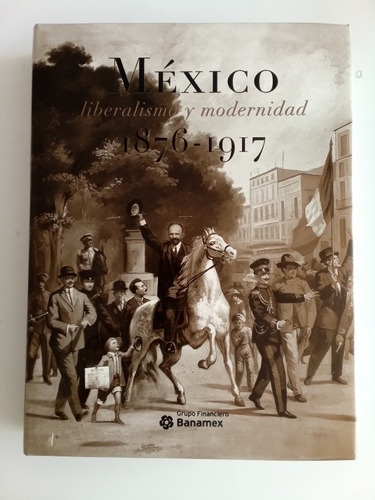 México Liberalismo Y Modernidad 1876-1917 (Reacondicionado)