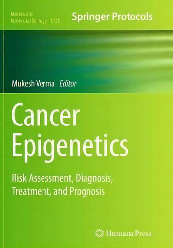 Cancer Epigenetics: Risk Assessment, Diagnosis, Treatment, And Prognosis, De Mukesh Verma. Springer Protocols, Vol. 1. Editorial Humana Press Inc, Tapa Blanda En Inglés