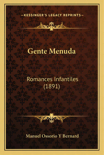 Gente Menuda: Romances Infantiles (1891), De Bernard, Manuel Ossorio Y.. Editorial Kessinger Pub Llc, Tapa Blanda En Español