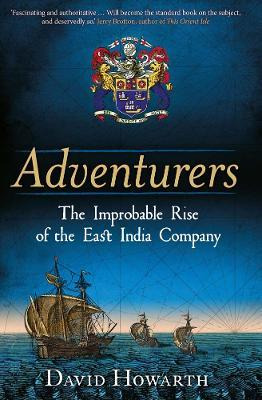 Adventurers : The Improbable Rise Of The East India Compa...