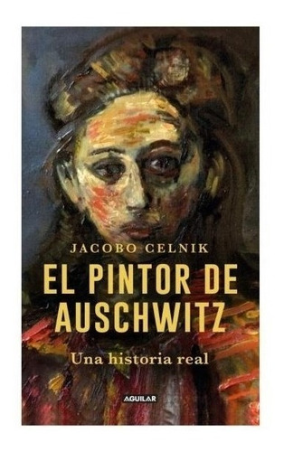 Libro El Pintor De Auschwitz Jacobo Celnik %100 Original