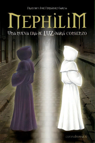 Nephilim: Una Nueva Era De Luz Darãâ¡ Comienzo, De Fernandez Garcia, Francisco Jose. Editorial Createspace, Tapa Blanda En Español