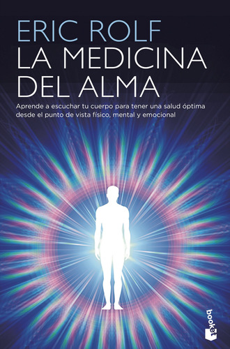 La medicina del alma: El código secreto del cuerpo. El corazón de la sanación, de Rolf, Eric. Serie Prácticos Editorial Booket México, tapa blanda en español, 2022