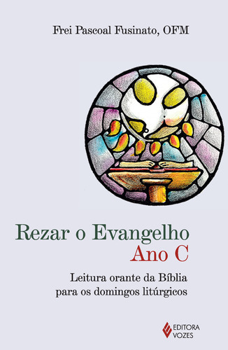 Rezar O Evangelho - Ano C, De Frei Pascoal Fusinato. Editora Vozes, Capa Mole Em Português