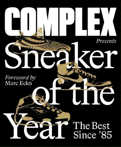 Complex Presents: Sneaker Of The Year: The Best Since '85, De Inc. Complex Media. Editorial Gardners En Inglés