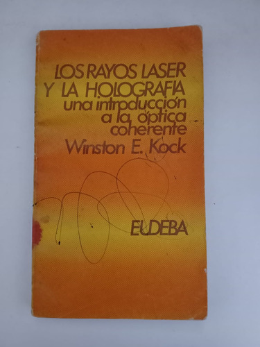 Los Rayos Laser Y La Holografía - Winston E. Kock - Eudeba