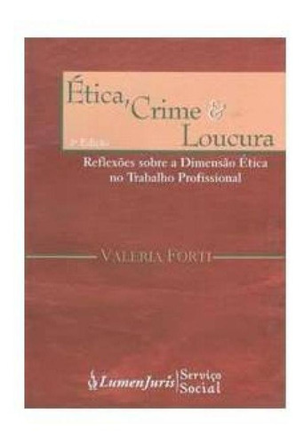 Ética Crime E Loucura : Reflexões Sobre A Dimensão Ética, De Valéria Forte. Editora Lumen Juris, Capa Mole Em Português