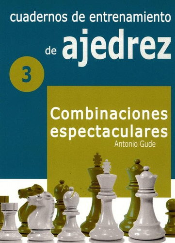 Cuadernos De Entrenamiento En Ajedrez. 3. Combinaciones Espe