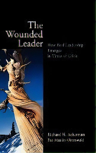 The Wounded Leader : How Real Leadership Emerges In Times Of Crisis, De Richard H. Ackerman. Editorial John Wiley & Sons Inc, Tapa Dura En Inglés