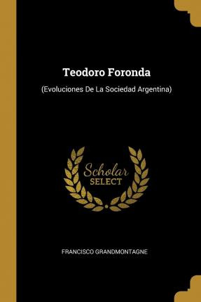 Libro Teodoro Foronda : (evoluciones De La Sociedad Argen...