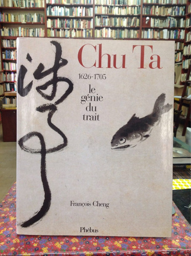Chu Ta. Le Génie Du Trait. El Genio Del Trazo. Pintura China