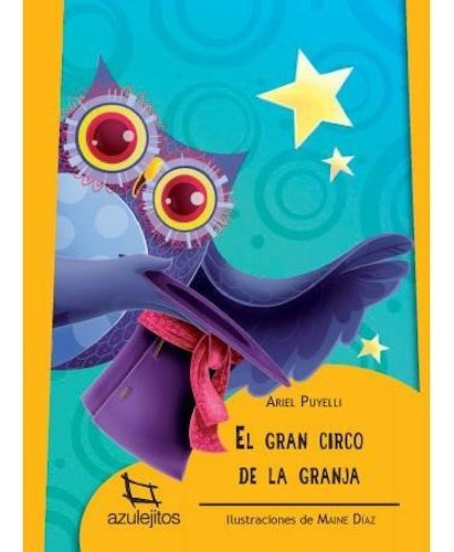 El Gran Circo De La Granja  - Azulejitos Amarillos, de Puyelli, Ariel. Editorial Estrada, tapa blanda en español, 2016