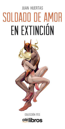 Soldado de amor en extinciÃÂ³n, de Huertas Muñoz, Juan Francisco. Editorial Olé Libros, tapa blanda en español