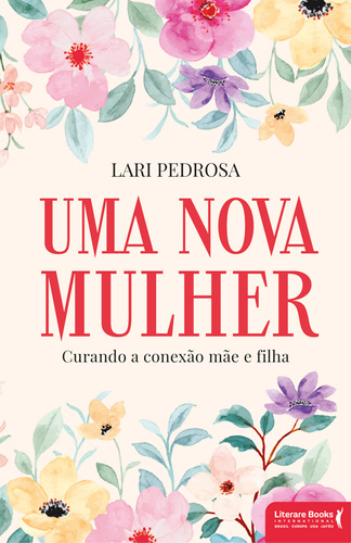 Libro Uma Nova Mulher Curando A Conexao Mae E Filha De Pedro