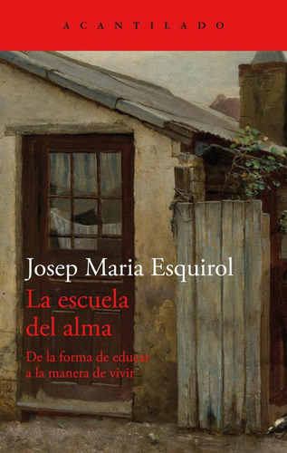 Libro: La Escuela Del Alma. Josep Maria Esquirol. Acantilado