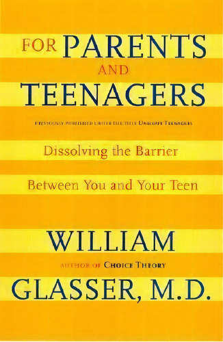 For Parents And Teenagers : Dissolving The Barrier Between You And Your Teen, De William Glasser. Editorial Harpercollins Publishers Inc, Tapa Blanda En Inglés