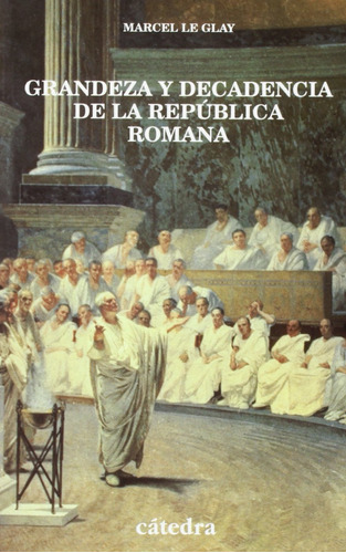 Grandeza Y Decadencia De La República Romana Marcel Le Glay