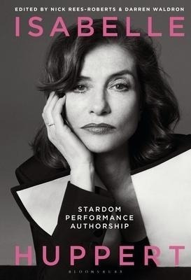 Isabelle Huppert : Stardom, Performance, Authorship - Dar...