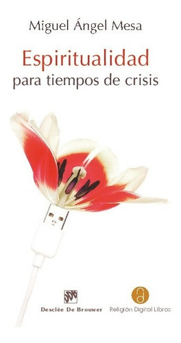 Espiritualidad Para Tiempos De Crisis - Mesa Bouzas, Miguel