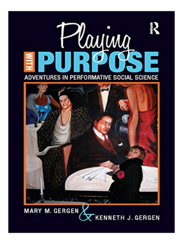 Playing With Purpose - Kenneth J Gergen, Mary M Gergen. Eb18