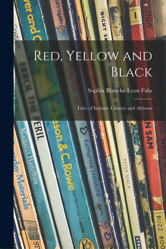 Red, Yellow And Black: Tales Of Indians, Chinese And Africans, De Fahs, Sophia Blanche Lyon 1876-. Editorial Legare Street Pr, Tapa Blanda En Inglés