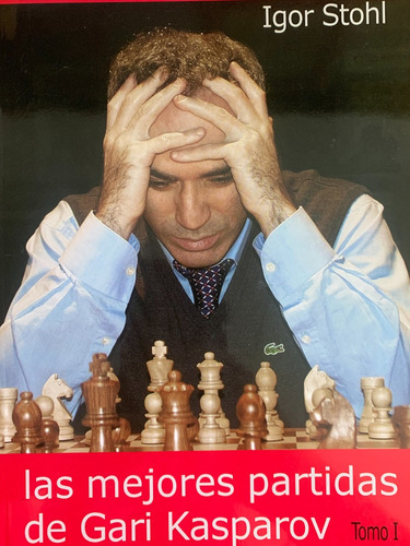 Las Mejores Partidas De Gari Kasparov Tomo I Igor Stohl A98