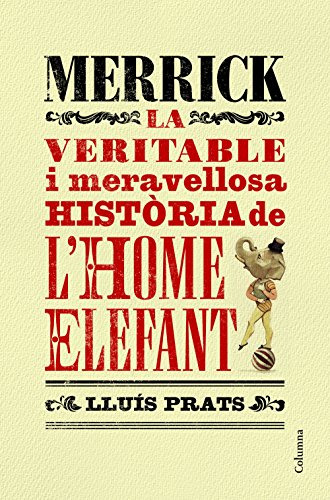 Merrick: La Veritable I Meravellosa Història De L Home Elefa