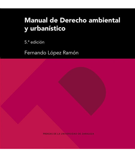 Manual De Derecho Ambiental Y Urbanistico, De Lopez Ramon, Fernando. Editorial Prensas De La Universidad De Zaragoza, Tapa Blanda En Español