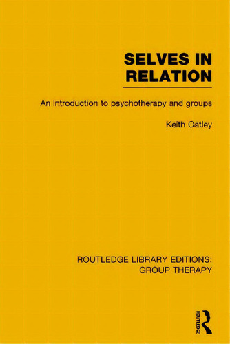 Selves In Relation: An Introduction To Psychotherapy And Groups, De Oatley, Keith. Editorial Routledge, Tapa Blanda En Inglés