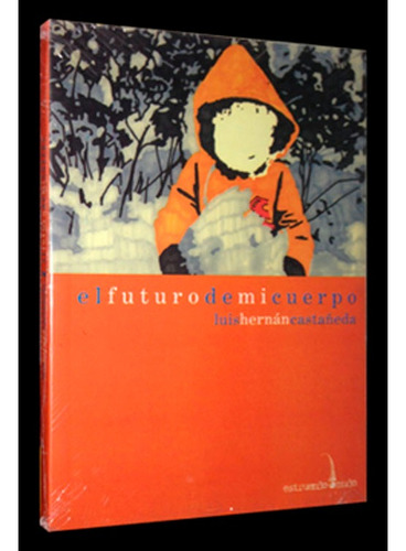 El Futuro De Mi Cuerpo, De Luis Hernan Castaneda. Editorial Estruendo Mudo, Tapa Blanda En Español, 2012