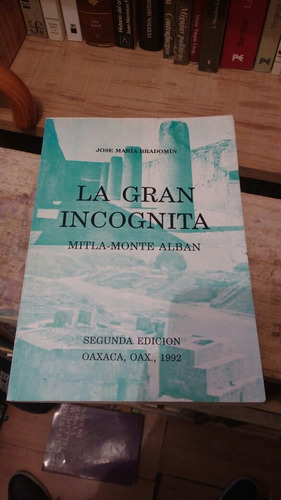 La Gran Incógnita Mitla-monte  Albán Jose María Bradomin