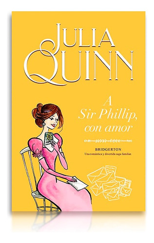 Julia Quinn - A Sir Phillip, Con Amor (bridgerton 5)