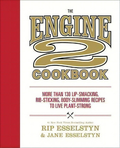 The Engine 2 Cookbook : More Than 130 Lip-smacking, Rib-stic, De Rip Esselstyn. Editorial Gardners En Inglés