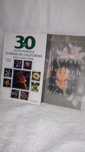 Livro Os 30 Novos Remédios Florais Da Califórnia Para Sua Saúde / Os Florais De Bach E As Síndromes Do Feminino ( Claudia Stern / Maria Duques )