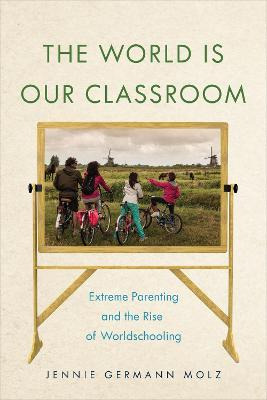 Libro The World Is Our Classroom : Extreme Parenting And ...