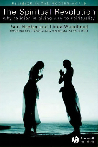 The Spiritual Revolution : Why Religion Is Giving Way To Spirituality, De Paul Heelas. Editorial John Wiley And Sons Ltd, Tapa Blanda En Inglés