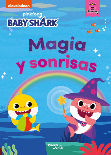 Baby Shark. Magia y sonrisas, de Nickelodeon. Serie Nickelodeon Editorial Planeta Infantil México, tapa blanda en español, 2021