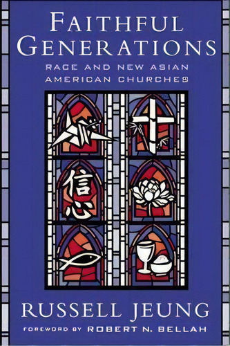 Faithful Generations : Race And New Asian American Churches, De Russell Jeung. Editorial Rutgers University Press, Tapa Blanda En Inglés