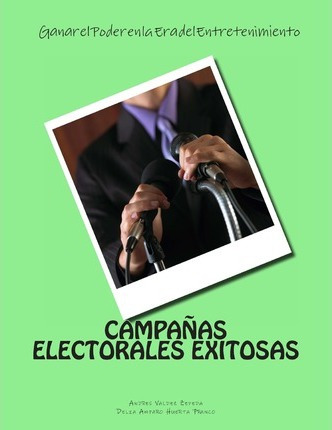 Libro Campanas Electorales Exitosas - Andres Valdez Zepeda