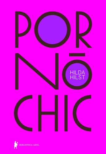 Pornô Chic, de Hilda Hilst. Editora Biblioteca Azul, capa dura em português, 2019