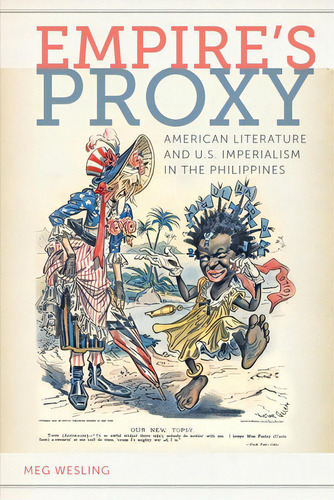 Empireas Proxy: American Literature And U.s. Imperialism In The Philippines, De Wesling, Meg. Editorial New York Univ Pr, Tapa Blanda En Inglés