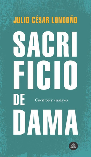 Sacrificio De Dama, De Julio Cesar Londoño. Editorial Penguin Random House, Tapa Blanda, Edición 2019 En Español
