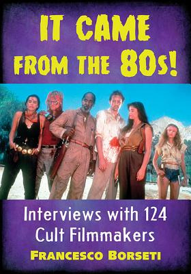 Libro It Came From The 80s!: Interviews With 124 Cult Fil...