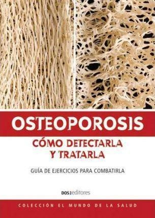 Osteoporosis, Como Detectarla Y Tratarla