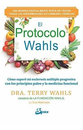 El Protocolo Wahls. Cómo Superé Mi Esclerosis Múltiple Progr