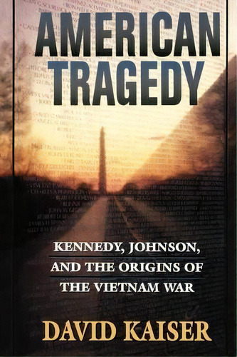 American Tragedy : Kennedy, Johnson, And The Origins Of The Vietnam War, De David Kaiser. Editorial Harvard University Press, Tapa Blanda En Inglés