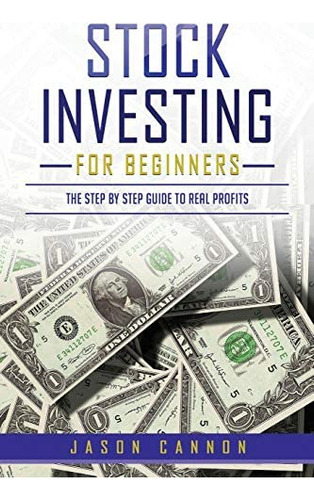 Stock Investing For Beginners: The Step By Step Guide To Real Profits, De Cannon, Jason. Editorial Independently Published, Tapa Blanda En Inglés